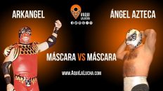 Arkangel vs Angel Azteca, máscara vs máscara. Aqui La Lucha