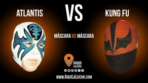 Atlantis vs Kung Fu, máscara vs máscara. Aquí La Lucha