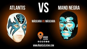 Atlantis vs Mano Negra, máscara vs máscara. Aquí La Lucha