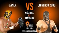 Canek vs Universo 2000, máscara vs máscara. Aquí La Lucha