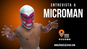 Entrevista a Microman, Aquí La Lucha