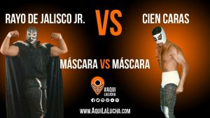 Rayo de Jalisco Jr. vs Cien Caras, lucha de máscara vs máscara. Aqui La Lucha